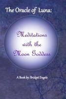 The Oracle of Luna: Meditations with the Moon Goddess 1533275106 Book Cover