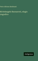 Michelangelo Buonarroti, elogio biografico 3388786526 Book Cover