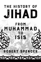The History of Jihad: From Muhammad to ISIS 1682616592 Book Cover