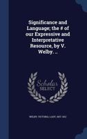 Significance and Language; the # of our Expressive and Interpretative Resource, by V. Welby. .. 0342400657 Book Cover