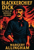 Blackkerchief Dick: A Tale of Mersea Island 1515466345 Book Cover