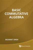 Basic Commutative Algebra 9814313629 Book Cover