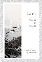 Life: Haiku by Haiku 0615957471 Book Cover