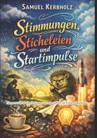Stimmungen, Sticheleien und Startimpulse: Humorvolle Beobachtungen aus einer Welt im Erklärungsmodus (German Edition) B0GBL83R3M Book Cover