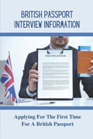 British Passport Interview Information: Applying For The First Time For A British Passport: British Passport Application null Book Cover