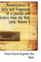 Reminiscences of Syria and Fragments of a Journal and Letters from the Holy Land; Volume I 0469338342 Book Cover