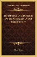 The Influence of Christianity on the Vocabulary of Old English Poetry 1022040995 Book Cover
