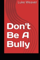 Don't Be A Bully B0GMWZL1SH Book Cover
