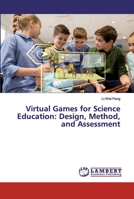 Virtual Games for Science Education: Design, Method, and Assessment 6139943221 Book Cover