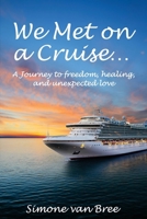 We Met on a Cruise...: A Journey to freedom, healing, and unexpected love 1923425420 Book Cover