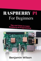 Raspberry Pi for Beginners: Tips and Tricks to Learn Raspberry Pi Programming B0CLZ2HMVP Book Cover