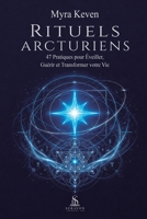 Rituels Arcturiens: 47 Pratiques pour Éveiller, Guérir et Transformer votre Vie (French Edition) B0HFKK79MZ Book Cover