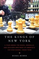 The Kings of New York: A Year Among the Geeks, Oddballs, and Genuises Who Make Up America's Top HighSchool Chess Team 1592403387 Book Cover