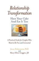 Relationship Transformation: Have Your Cake and Eat It Too 0985417706 Book Cover