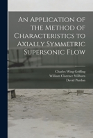 An Application of the Method of Characteristics to Axially Symmetric Supersonic Flow 1014948215 Book Cover