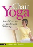 Chair Yoga: Seated Exercises for Health and Wellbeing 1848190786 Book Cover