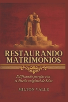 Restaurando Matrimonios. Edificando parejas con el diseño original de Dios (Spanish Edition) B0GVNGKZ7R Book Cover