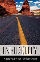 Infidelity a Journey to Forgiveness 1607915154 Book Cover