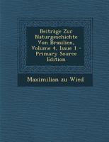 Beitr�ge Zur Naturgeschichte Von Brasilien, Volume 4, Issue 1 1022554174 Book Cover