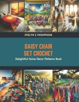 Daisy Chair Set Crochet: Delightful Home Decor Patterns Book B0CTYSR7MJ Book Cover