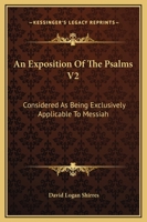 An Exposition Of The Psalms V2: Considered As Being Exclusively Applicable To Messiah 1163312282 Book Cover