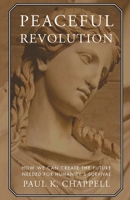 Peaceful Revolution: How We can Create the Future Needed for Humanity's Survival 1935212761 Book Cover
