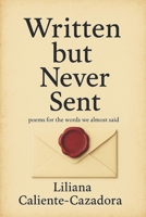 Written but Never Sent: poems for the words we almost said 1964793580 Book Cover