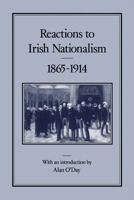 Reactions to Irish Nationalism, 1865-1914 0907628850 Book Cover