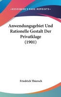 Anwendungsgebiet Und Rationelle Gestalt Der Privatklage (1901) 1160303576 Book Cover