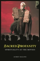 Sacred Profanity: Spirituality at the Movies 031337922X Book Cover