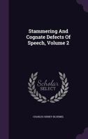 Stammering and Cognate Defects of Speech, Volume 2 1347048103 Book Cover