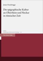 Die Epigraphische Kultur an Oberrhein Und Neckar in Romischer Zeit (German Edition) 3515135561 Book Cover