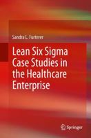Lean Six Sigma Case Studies in the Healthcare Enterprise 1447170385 Book Cover