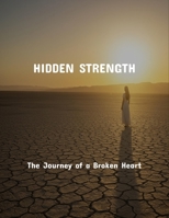 Hidden Strength: The Journey Of A Broken Heart B0FR29D56J Book Cover