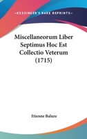 Miscellaneorum Liber Septimus Hoc Est Collectio Veterum (1715) 1104194325 Book Cover