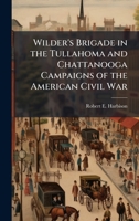 Wilder's Brigade in the Tullahoma and Chattanooga Campaigns of the American Civil War 1025073681 Book Cover