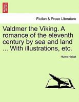 Valdmer the Viking. A Romance of the Eleventh Century by Sea and Land ... With Illustrations, Etc. 1241217882 Book Cover