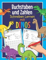 Buchstaben und Zahlen Schreiben Lernen mit Dinos: Perfekt für kleine Dinosaurier Fans - Alphabet und Zahlen Übungsheft für Kindergarten, Vorschule und B089764DFB Book Cover