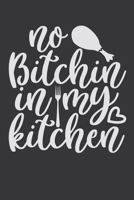 No Bitchin In My Kitchen: 100 Pages 6'' x 9'' Lined Writing Paper Best Gift For Cooking Lover 1698977638 Book Cover