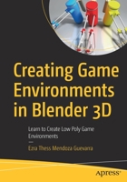 Creating Game Environments in Blender 3D: Learn to Create Low Poly Game Environments 1484261739 Book Cover