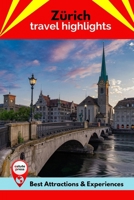 Zürich Travel Highlights: Best Attractions & Experiences B09T8F3153 Book Cover