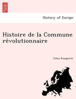 Histoire de la Commune révolutionnaire 1241771340 Book Cover