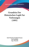 Grundriss Der Historischen Logik F�r Vorlesungen. 116678651X Book Cover