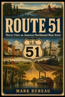 Route 51: Thirty Cities on America's Northbound Main Street (Spirit Roads of America -) B0H9VV1C6B Book Cover