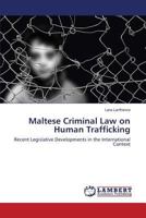 Maltese Criminal Law on Human Trafficking: Recent Legislative Developments in the International Context 3659788287 Book Cover