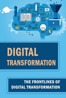 Digital Transformation: The Frontlines Of Digital Transformation B09R3DJW74 Book Cover