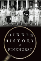 Hidden History of Pinehurst 1467156256 Book Cover