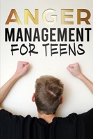 Anger Management for Teens: How To Overcome Anger and Stay Positive for a Better Life B09JVJ2F91 Book Cover