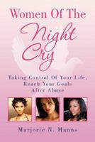 Women Of The Night Cry: Taking Control Of Your Life, Reach Your Goals After Abuse 1453567534 Book Cover
