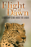 Flight at Dawn: Leadership is Not About the Leader 1920292047 Book Cover